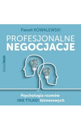 Profesjonalne negocjacje. Psychologia rozmów (nie tylko) biznesowych - Paweł Kowalewski - Audiobook - 978-83-283-9692-0