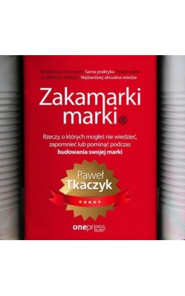 Zakamarki marki. Rzeczy, o których mogłeś nie wiedzieć, zapomnieć lub pominąć podczas budowania swojej marki - Paweł Tkaczyk - Audiobook - 978-83-283-9651-7