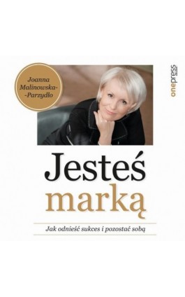 Jesteś marką. Jak odnieść sukces i pozostać sobą - Joanna Malinowska-Parzydło - Audiobook - 978-83-8322-055-0