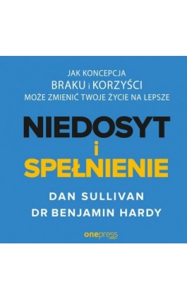 NIEDOSYT i SPEŁNIENIE. Jak koncepcja BRAKU i KORZYŚCI może zmienić twoje życie na lepsze - Dana Sullivan - Audiobook - 978-83-8322-330-8
