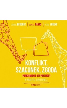 KONFLIKT, SZACUNEK, ZGODA. Porozumienie bez Przemocy w praktyce biznesowej - Joanna Berendt - Audiobook - 978-83-8322-451-0