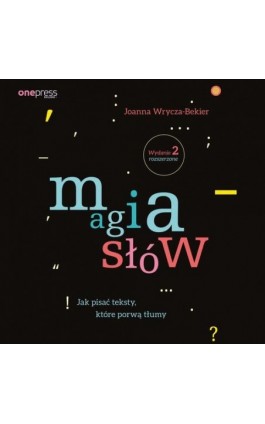 Magia słów. Jak pisać teksty, które porwą tłumy. Wydanie 2 rozszerzone - Joanna Wrycza-Bekier - Audiobook - 978-83-8322-427-5