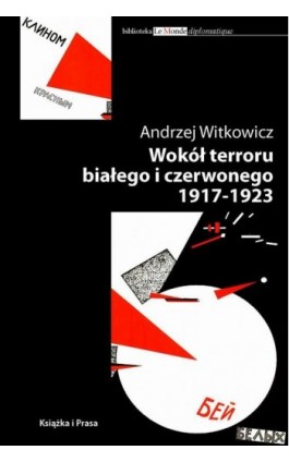 Wokół terroru białego i czerwonego 1917-1923 - Andrzej Witkowicz - Ebook - 978-83-62744-07-7