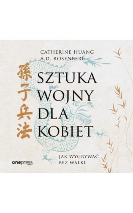 Sztuka wojny dla kobiet. Jak wygrywać bez walki - Catherine Huang - Audiobook - 978-83-289-1354-7