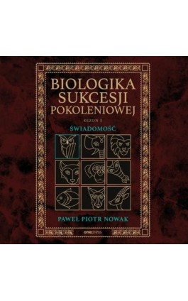 Biologika Sukcesji Pokoleniowej. Sezon I. Świadomość - Paweł Piotr Nowak - Audiobook - 978-83-289-1859-7