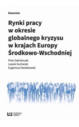 Rynki pracy w okresie globalnego kryzysu w krajach Europy Środkowo-Wschodniej - Piotr Gabrielczak - Ebook - 978-83-8088-019-1