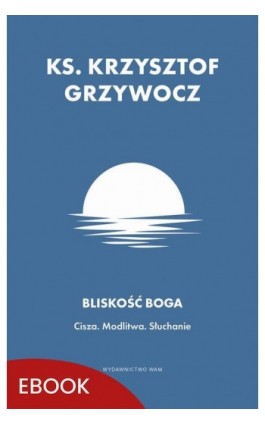 Bliskość Boga - Ks. Krzysztof Grzywocz - Ebook - 978-83-277-4200-1