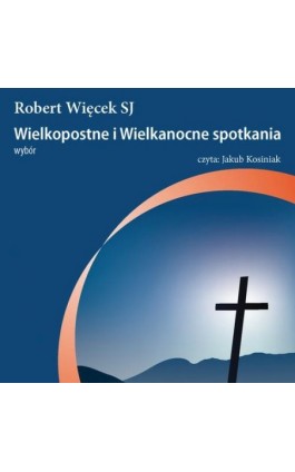 Wielkopostne i wielkanocne spotkania - Robert Więck - Audiobook - 978-83-7505-976-2