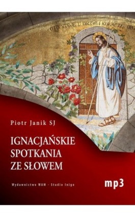 Ignacjańskie spotkania ze słowem - Piotr Janik - Audiobook