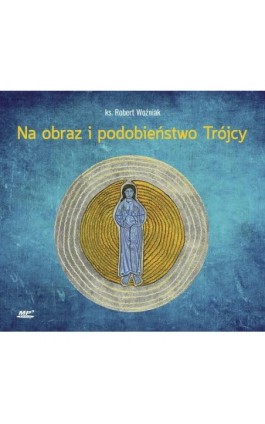 Na obraz i podobieństwo Trójcy - Robert Woźniak - Audiobook