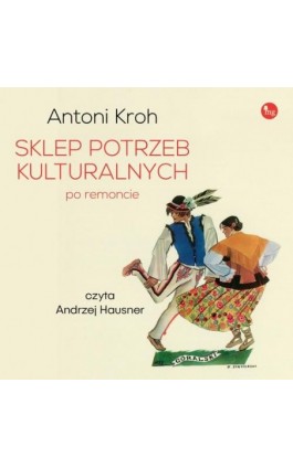 Sklep potrzeb kulturalnych - po remoncie - Antoni Kroh - Audiobook - 978-83-7779-963-5