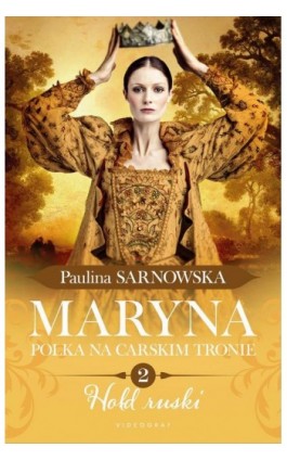 Maryna. Polka na carskim tronie cz. 2 Hołd ruski - Paulina Sarnowska - Ebook - 978-83-8293-233-1