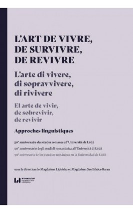 L’art de vivre, de survivre, de revivre. Approches linguistiques. Le 50e anniversaire des études romanes à l’Université de Łódź - Ebook - 978-83-8220-880-1