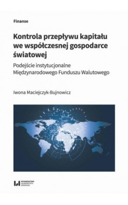 Kontrola przepływu kapitału we współczesnej gospodarce światowej - Iwona Maciejczyk-Bujnowicz - Ebook - 978-83-8331-164-7