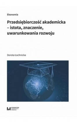 Przedsiębiorczość akademicka – istota, znaczenie, uwarunkowania rozwoju - Dorota Łochnicka - Ebook - 978-83-8331-139-5
