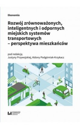Rozwój zrównoważonych, inteligentnych i odpornych miejskich systemów transportowych – perspektywa mieszkańców - Ebook - 978-83-8331-460-0
