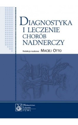 Diagnostyka i leczenie chorób nadnerczy - Maciej Otto - Ebook - 978-83-200-4782-0