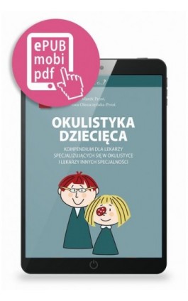 Okulistyka dziecięca kompendium dla lekarzy specjalizujących się w okulistyce i lekarzy innych specjalności - Marek Prost - Ebook - 978-83-67696-43-2