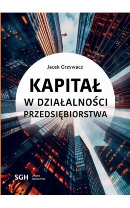Kapitał w działalności przedsiębiorstwa - Jacek Grzywacz - Ebook - 978-83-8030-662-2