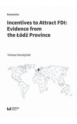 Incentives to Attract FDI: Evidence from the Łódź Province - Tomasz Dorożyński - Ebook - 978-83-8220-230-4