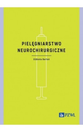 Pielęgniarstwo neurochirurgiczne - Elżbieta Bartoń - Ebook - 978-83-01-23928-2