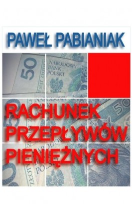 Rachunek Przepływów Pieniężnych - Paweł Pabianiak - Ebook - 978-83-920280-7-9