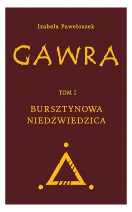 Gawra. Tom 1. Bursztynowa Niedźwiedzica - Izabela Pawełoszek - Ebook - 978-83-67642-97-2