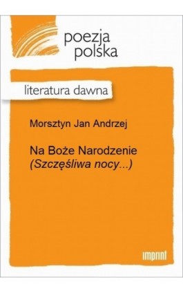 Na Boże Narodzenie (Szczęśliwa nocy...) - Jan Andrzej Morsztyn - Ebook - 978-83-270-3330-7