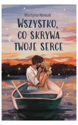 Wszystko, co skrywa twoje serce - Martyna Nowak - Ebook - 978-83-8266-483-6
