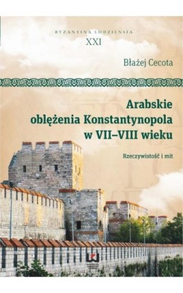 Arabskie oblężenia Konstantynopola w VII-VIII wieku - Błażej Cecota - Ebook - 978-83-7969-905-6