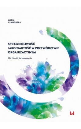 Sprawiedliwość jako wartość w przywództwie organizacyjnym - Maria Czajkowska - Ebook - 978-83-8142-835-4