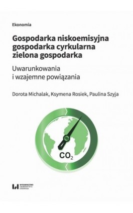 Gospodarka niskoemisyjna - gospodarka cyrkularna - zielona gospodarka - Dorota Michalak - Ebook - 978-83-8220-033-1