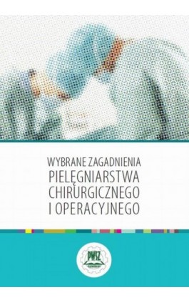 Wybrane zagadnienia pielęgniarstwa chirurgicznego i operacyjnego - Ebook - 978-83-928525-6-8