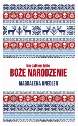 Nie całkiem białe Boże Narodzenie - Magdalena Knedler - Ebook - 978-83-8083-729-4