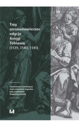 Trzy szesnastowieczne edycje Księgi Tobiasza (1539, 1540, 1545) - Ebook - 978-83-8220-398-1