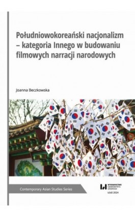 Południowokoreański nacjonalizm – kategoria Innego w budowaniu filmowych narracji narodowych - Joanna Beczkowska - Ebook - 978-83-8331-534-8
