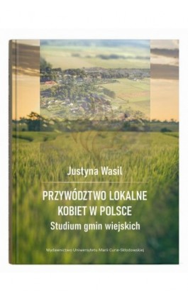 Przywództwo lokalne kobiet w Polsce Studium gmin wiejskich - Justyna Wasil - Ebook - 978-83-227-9715-0