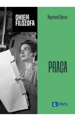 Okiem filozofa. Praca - Raymond Geuss - Ebook - 978-83-01-23956-5