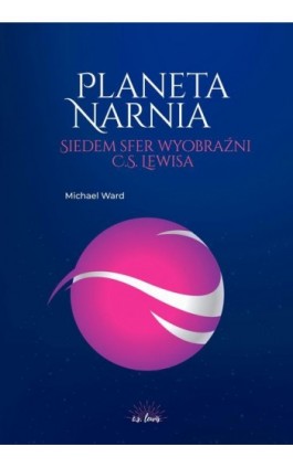 Planeta Narnia. Siedem sfer wyobraźni C. S. Lewisa - Michael Ward - Ebook - 978-83-67634-13-7