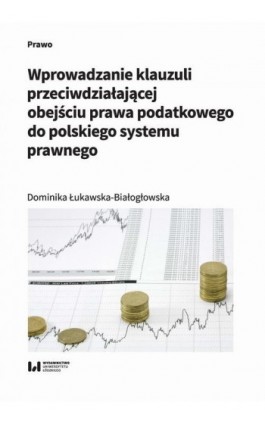 Wprowadzanie klauzuli przeciwdziałającej obejściu prawa podatkowego do polskiego systemu prawnego - Dominika Łukawska-Białogłowska - Ebook - 978-83-8142-833-0