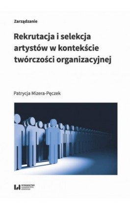 Rekrutacja i selekcja artystów w kontekście twórczości organizacyjnej - Patrycja Mizera-Pęczek - Ebook - 978-83-8142-938-2