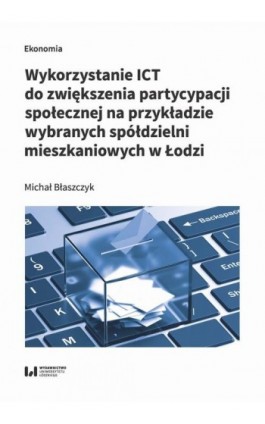 Wykorzystanie ICT do zwiększenia partycypacji społecznej na przykładzie wybranych spółdzielni mieszk - Michał Błaszczyk - Ebook - 978-83-8220-170-3