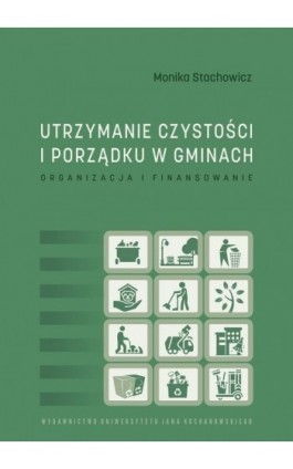 Utrzymanie czystości i porządku w gminach. Organizacja i finansowanie - Monika Stachowicz - Ebook - 978-83-8377-008-6