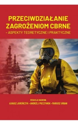 Przeciwdziałanie zagrożeniom CBRNE – aspekty teoretyczne i praktyczne - Ebook - 978-83-8018-664-4