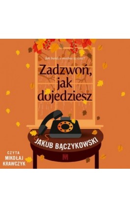 Zadzwoń, jak dojedziesz - Jakub Bączykowski - Audiobook - 978-83-68005-77-6