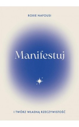 Manifestuj i twórz własną rzeczywistość - Roxie Nafousi - Ebook - 978-83-287-3281-0