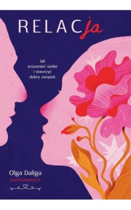 Relacja. Jak zrozumieć siebie i stworzyć dobry związek - Olga Daliga - Ebook - 978-83-287-3239-1