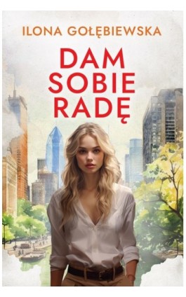 Dam sobie radę - Ilona Gołębiewska - Ebook - 978-83-287-3163-9