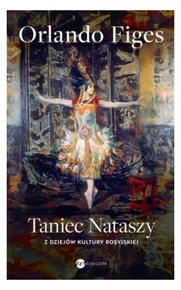 Taniec Nataszy. Z dziejów kultury rosyjskiej - Orlando Figes - Ebook - 978-83-8032-976-8