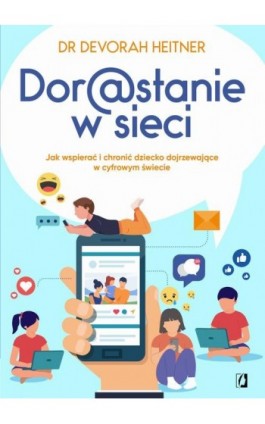 Dorastanie w sieci - Devorah Heitner - Ebook - 978-83-8371-562-9